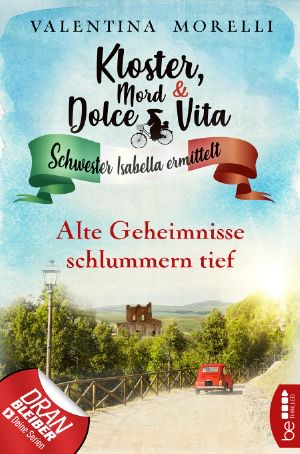 [Kloster, Mord und Dolce Vita 15] • Alte Geheimnisse schlummern tief